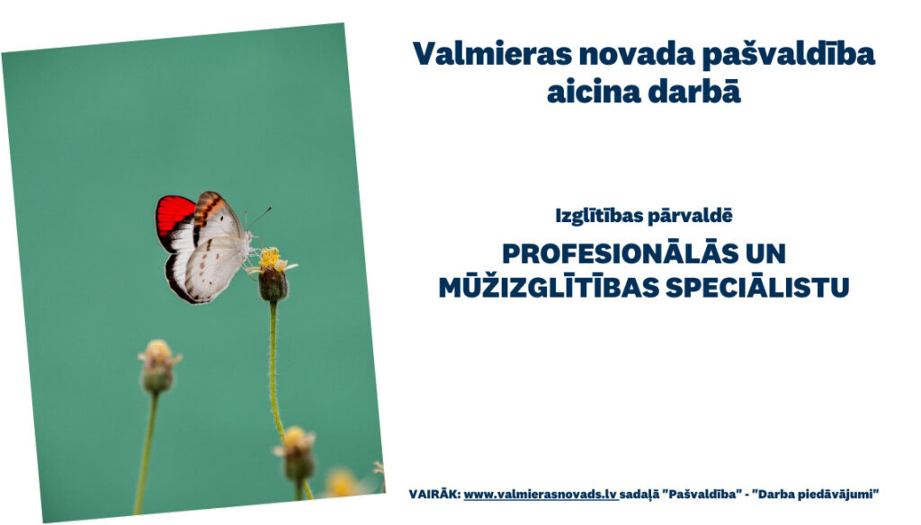 aicina darbā uz nenoteiktu laiku Valmieras novada Izglītības pārvaldē Profesionālās un mūžizglītības speciālistu