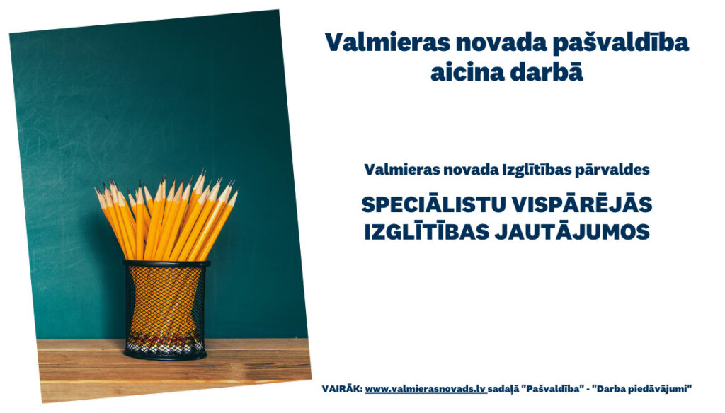 icina darbā uz noteiktu laiku Valmieras novada Izglītības pārvaldē speciālistu vispārējās izglītības jautājumos