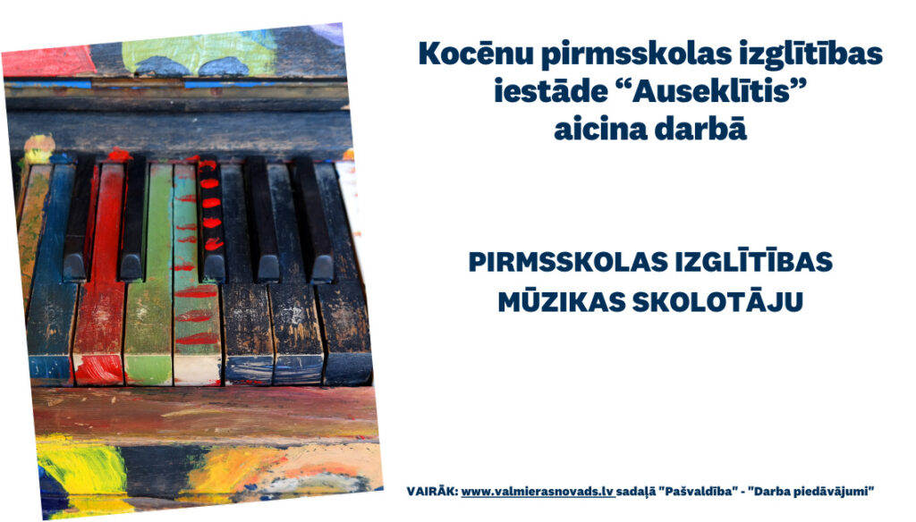 Kocēnu pirmsskolas izglītības iestāde “Auseklītis” aicina darbā pirmsskolas izglītības mūzikas skolotāju