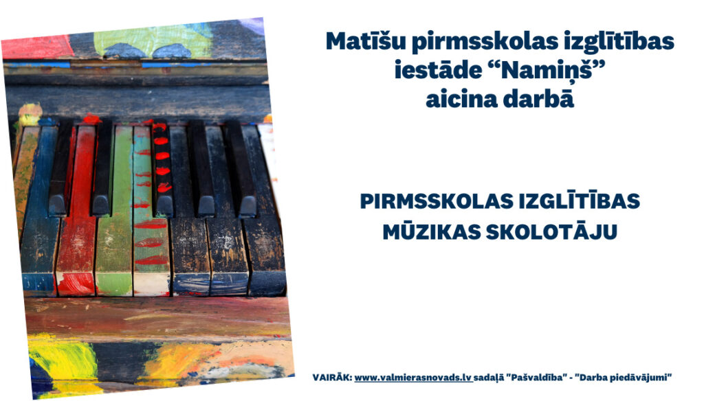 Matīšu pirmsskolas izglītības iestāde “Namiņš” (turpmāk – Iestāde) aicina darbā pirmsskolas izglītības mūzikas skolotāju