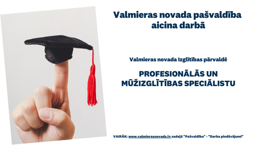 aicina darbā uz nenoteiktu laiku Valmieras novada Izglītības pārvaldē Profesionālās un mūžizglītības speciālistu/-i