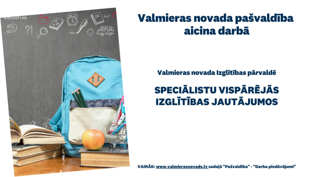 aicina darbā uz noteiktu laiku Valmieras novada Izglītības pārvaldē Speciālistu/-i vispārējās izglītības jautājumos