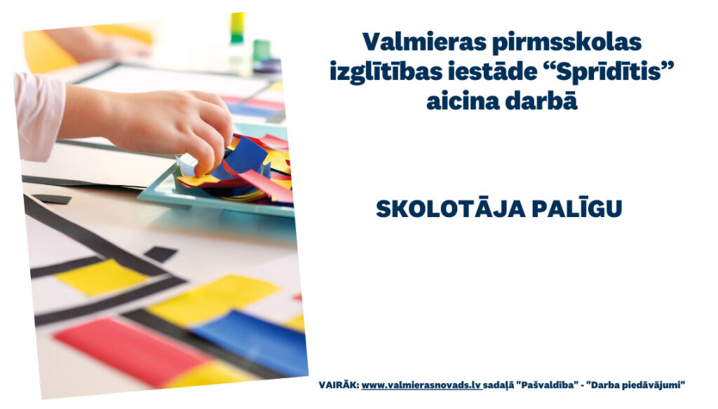 Valmieras pirmsskolas izglītības iestāde “Sprīdītis” aicina darbā skolotāja palīgu