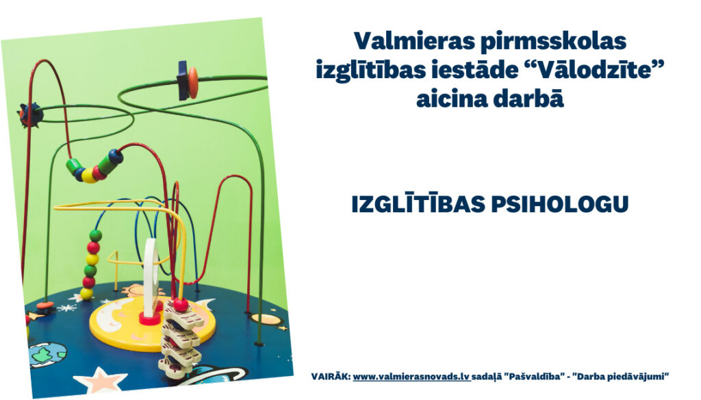 Valmieras pirmsskolas izglītības iestāde “Vālodzīte” aicina darbā izglītības psihologu