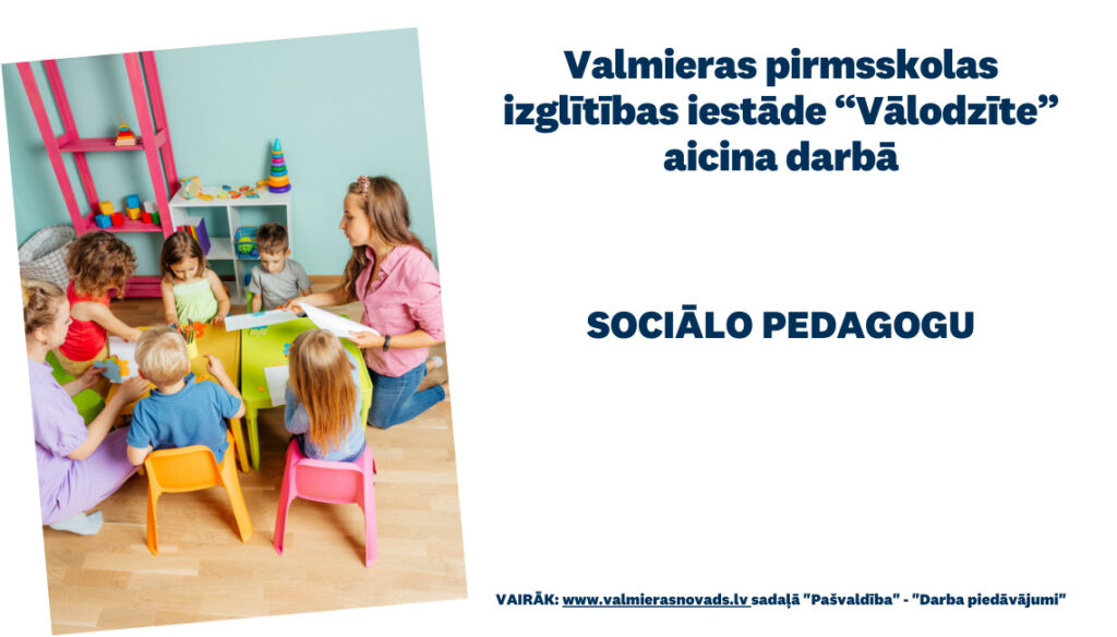 Valmieras pirmsskolas izglītības iestāde “Vālodzīte” aicina darbā sociālo pedagogu