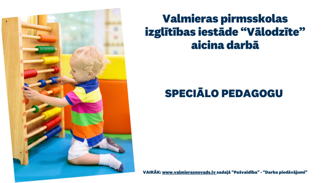 Valmieras pirmsskolas izglītības iestāde “Vālodzīte” aicina darbā speciālo pedagogu