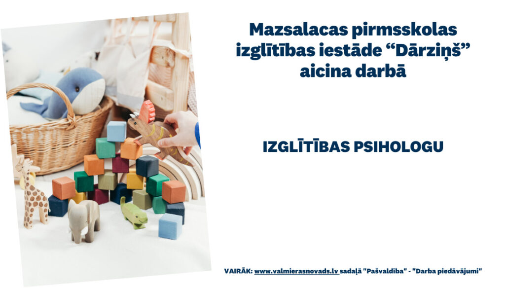 Mazsalacas pirmsskolas izglītības iestāde “Dārziņš” aicina darbā izglītības psihologu