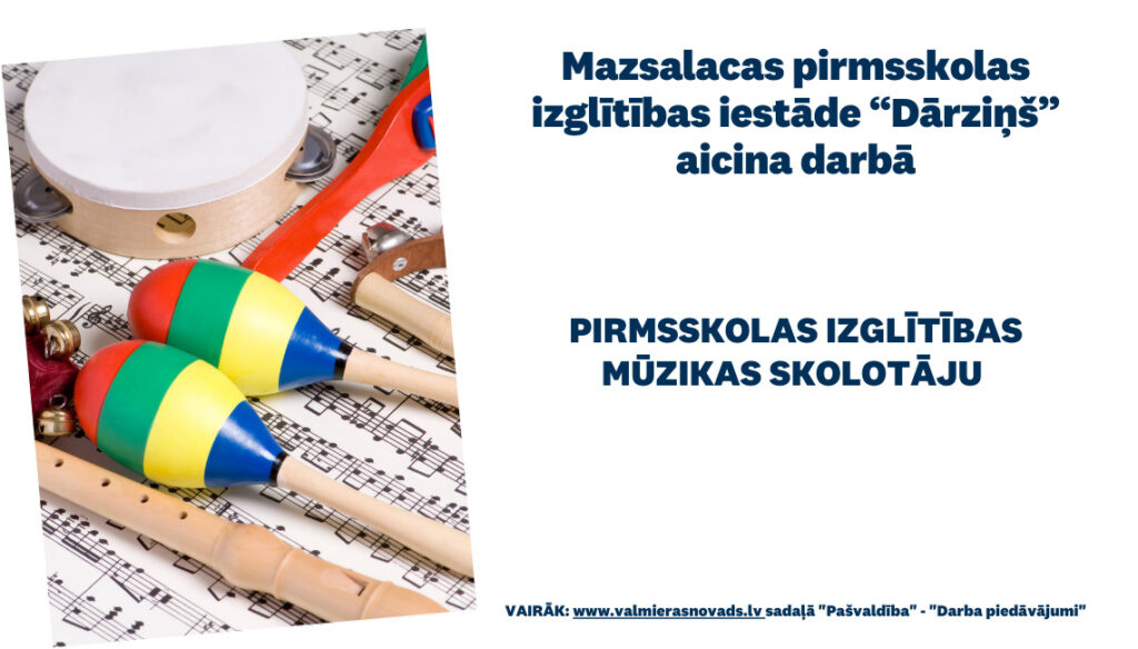 Mazsalacas pirmsskolas izglītības iestāde “Dārziņš” aicina darbā pirmsskolas izglītības mūzikas skolotāju