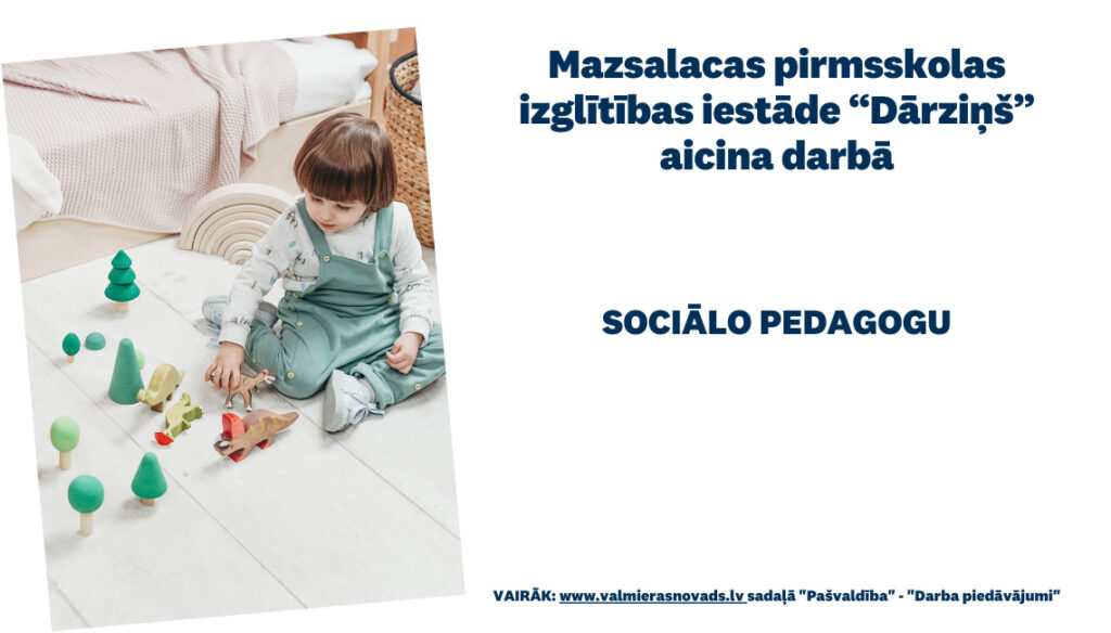 Mazsalacas pirmsskolas izglītības iestāde “Dārziņš” aicina darbā sociālo pedagogu