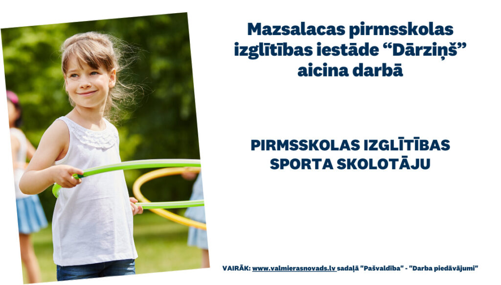 Mazsalacas pirmsskolas izglītības iestāde “Dārziņš” aicina darbā pirmsskolas izglītības sporta skolotāju