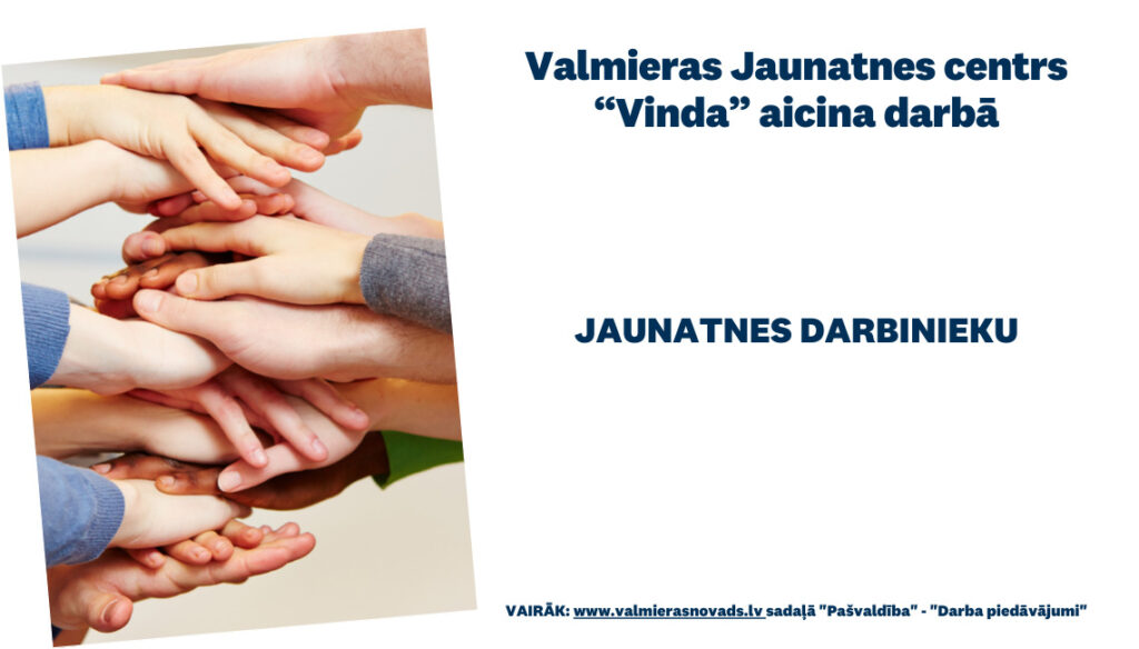 Valmieras Jaunatnes centrs “Vinda” aicina darbā jaunatnes darbinieku/-ci uz nenoteiktu laiku.