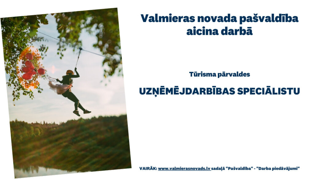 Valmieras novada pašvaldība aicina darbā Tūrisma pārvaldes uzņēmējdarbības speciālistu/-i (uz noteiktu laiku).