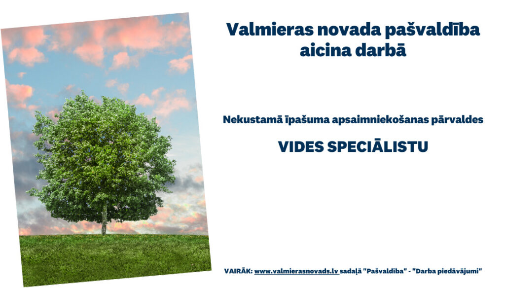 aicina darbā Valmieras novada Nekustamā īpašuma apsaimniekošanas pārvaldes Dabas resursu pārvaldības nodaļā vides speciālistu