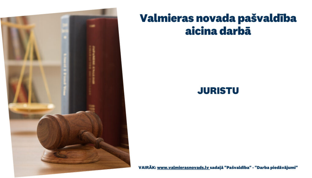 Valmieras novada pašvaldības administrācijas struktūrvienības Juridiskā nodaļa juristu/-i