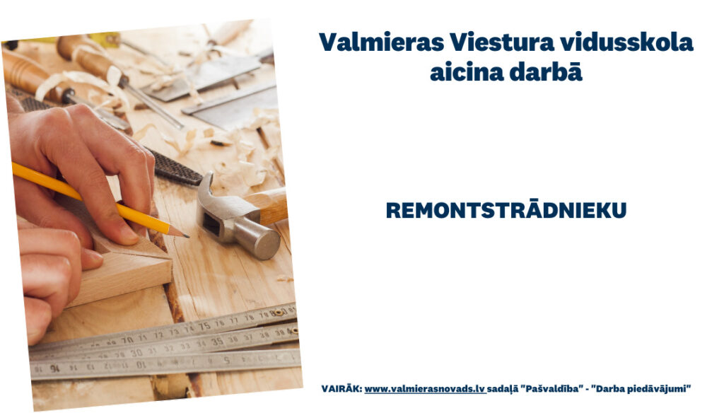 Valmieras Viestura vidusskola aicina darbā remontstrādnieku