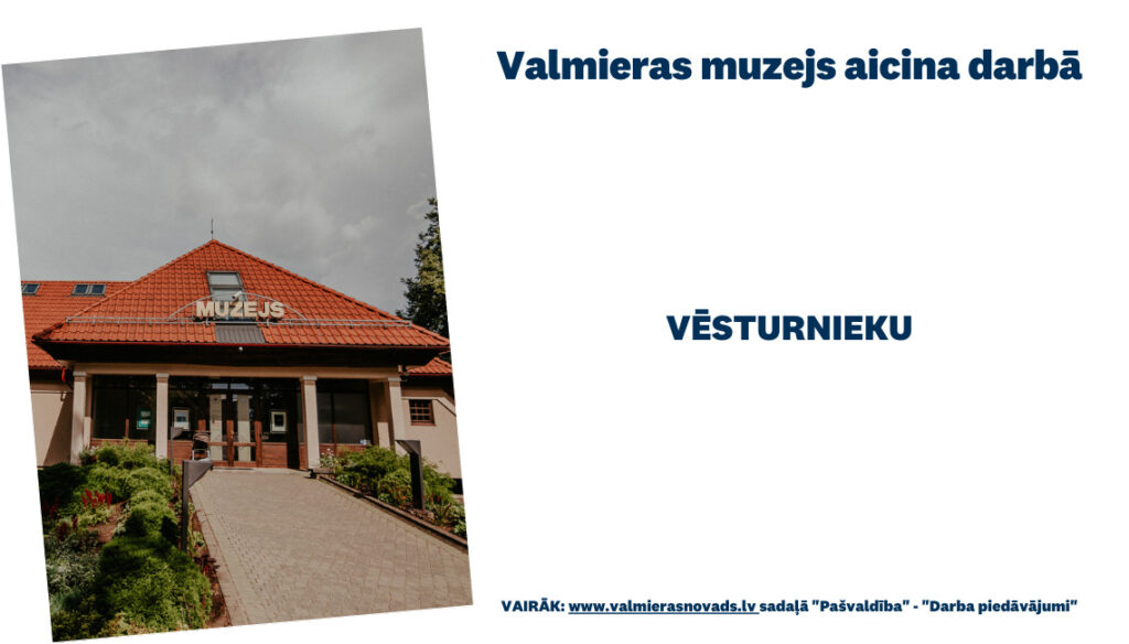 Valmieras muzejs aicina darbā uz nenoteiktu laiku vēsturnieku/-ci