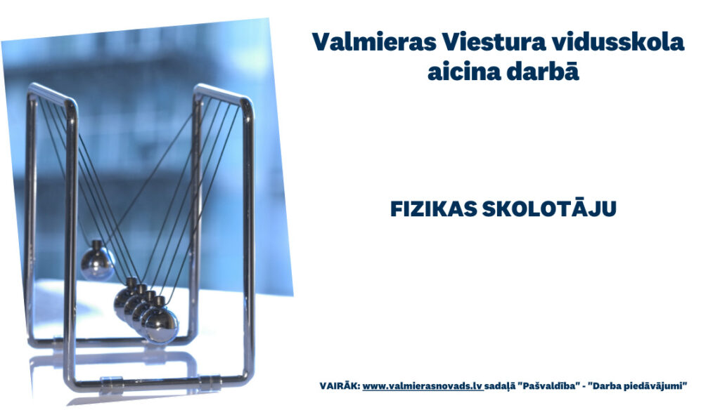 Valmieras Viestura vidusskola ar 1.septembri aicina darbā fizikas skolotāju