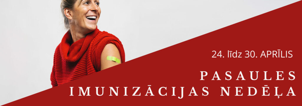 No 24. līdz 30. aprīlim tiek atzīmēta Pasaules imunizācijas nedēļa, kuras mērķis ir aktualizēt vakcināciju un uzsvērt tās nozīmi slimību profilaksē. Par šī gada tēmu Pasaules veselības organizācija noteikusi “Ilgu mūžu visiem” (Long Life for All), lai veicinātu vakcinācijas aptveri un aizsargātu visu vecuma grupu cilvēkus pret vakcīnregulējamām infekcijas slimībām