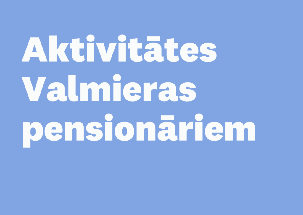 Aktivitātes Valmieras pensionāriem