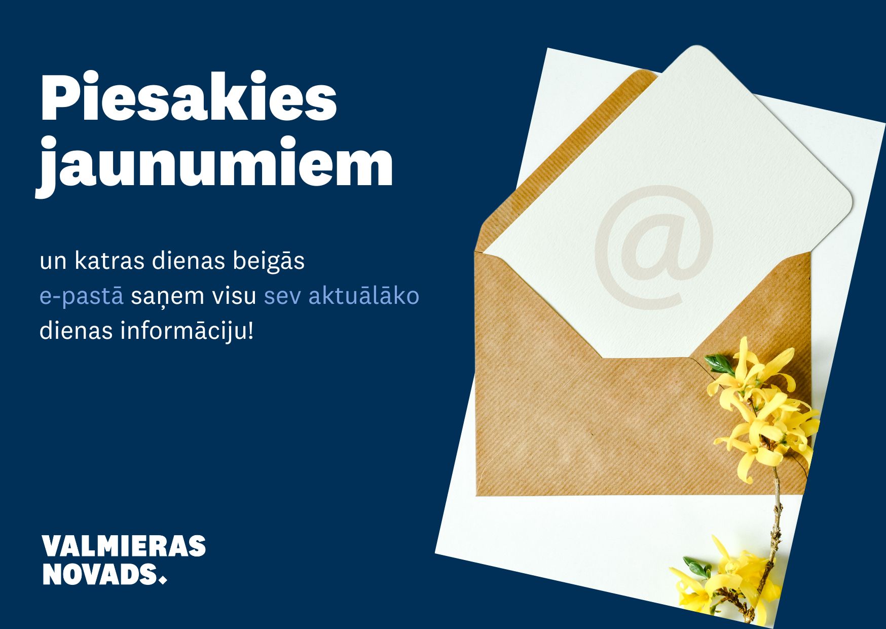 Piesakies jaunumiem un e-pastā saņem visu aktuālo!Piesakies jaunumiem un e-pastā saņem visu aktuālo!