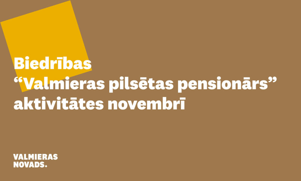 Biedrības “Valmieras pilsētas pensionārs” aktivitātes novembrī