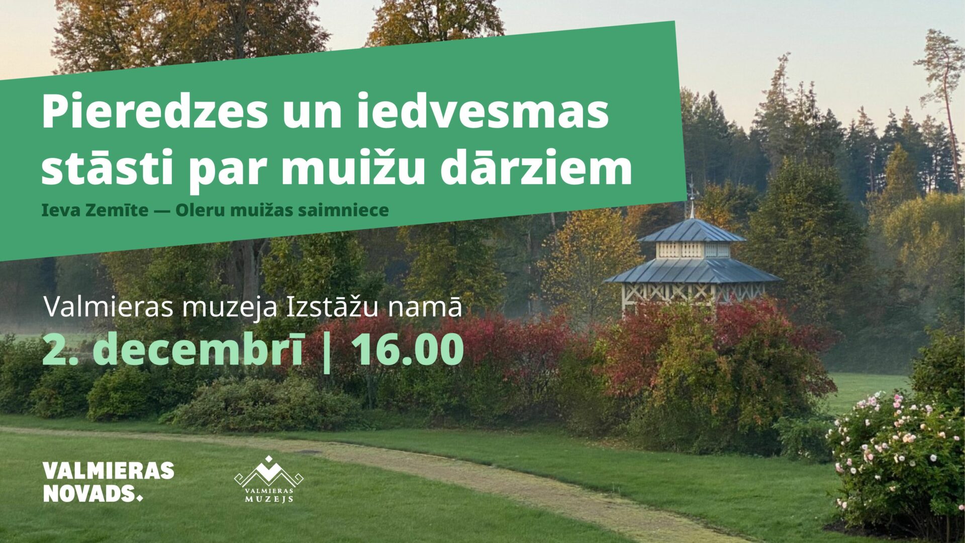 2.decembrī plkst. 16.00 Valmieras muzeja Izstāžu namā pieredzes un iedvesmas stāstos par muižu dārziem dalīsies Ieva Zemīte, Oleru muižas saimniece.