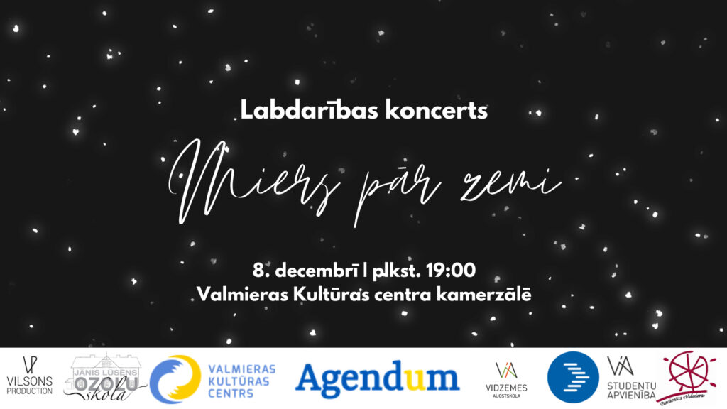 Vidzemes Augstskolas studentu apvienība (ViASA) aicina ikvienu uz labdarības koncertu "Miers pār zemi" 8. decembrī plkst. 19.00 Valmieras Kultūras centra kamerzālē. Koncerts veltīts Ukrainas tautas atbalstam.