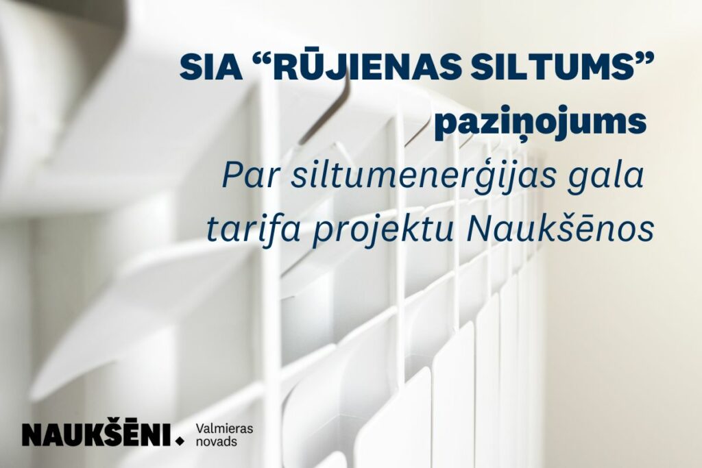 SIA “RŪJIENAS SILTUMS” paziņojums par siltumenerģijas gala tarifa projektu Naukšēnos