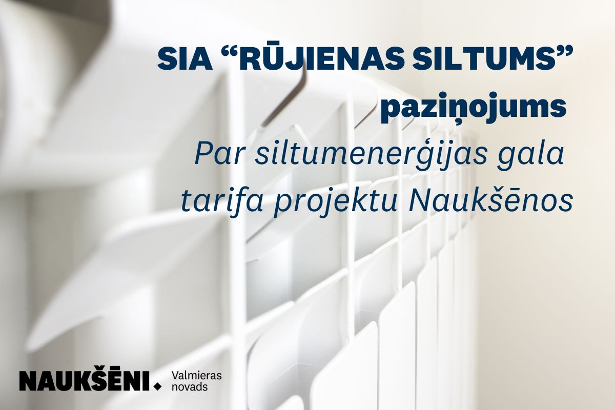 SIA “RŪJIENAS SILTUMS” paziņojums par siltumenerģijas gala tarifa projektu Naukšēnos