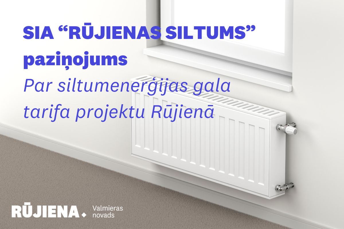 SIA “RŪJIENAS SILTUMS” paziņojums par siltumenerģijas gala tarifa projektu Rūjienā