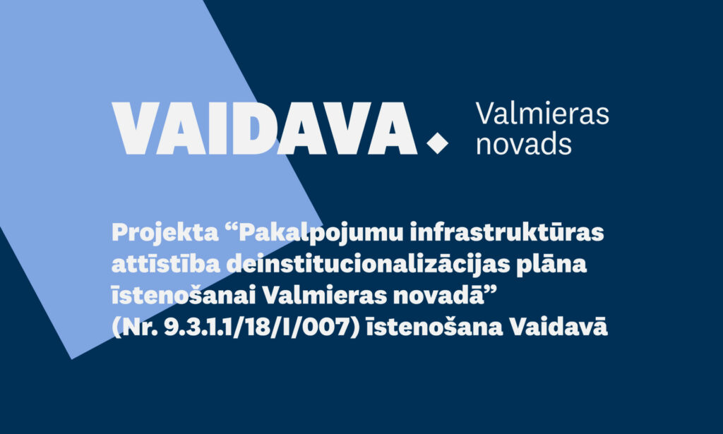Pakalpojumu infrastruktūras attīstība deinstitucionalizācijas plāna īstenošanai Valmieras novadā Vaidavā