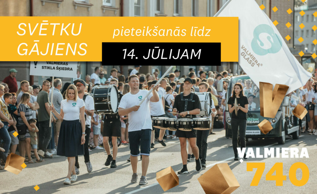 No 20. līdz 23. jūlijam kopā piedzīvosim Valmieras 740. dzimšanas dienu. Jau tradicionāli svētku piektdienā, 21. jūlijā, plkst. 19.00 norisināsies svētku gājiens “Valmiera lepojas”, kas pa Rīgas ielu no Limbažu ielas un Semināra ielas krustojuma virzienā vedīs līdz Valmieras Sv. Sīmaņa baznīcai. Pulcēšanās gājienam - Semināra ielā un Smilšu ielā.