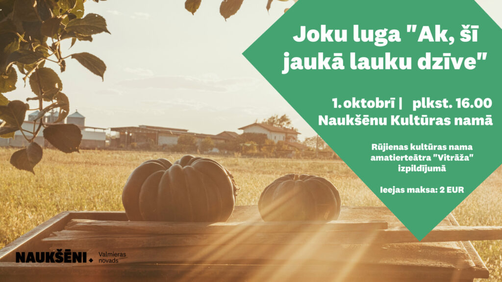 1, oktobrī plkst. 16.00 Naukšēnu Kultūras namā uzstāsies Rūjienas kultūras nama amatierteātris "Vitrāža" ar joku lugu "Ak, šī jaukā lauku dzīve!"