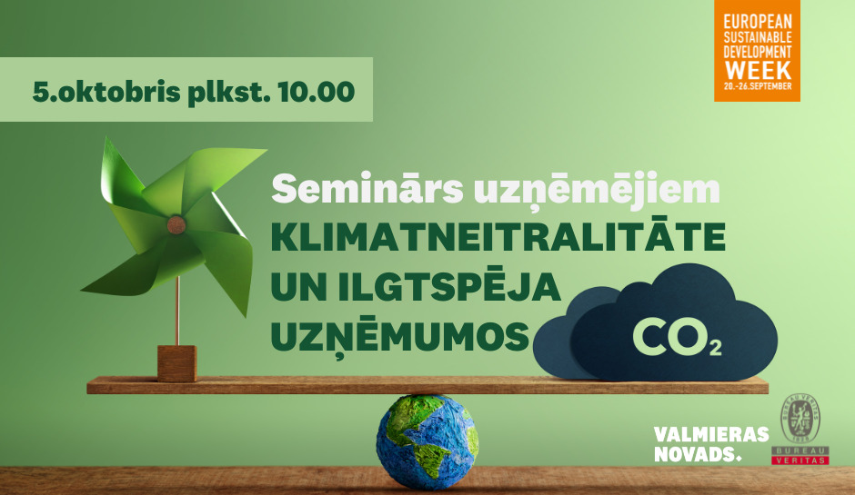 Valmieras novada pašvaldība sadarbībā ar SIA “Bureau Veritas Latvia” 5.oktobrī aicina uzņēmējus un citus interesentus uz semināru “Klimatneitralitāte un ilgtspēja uzņēmumos”