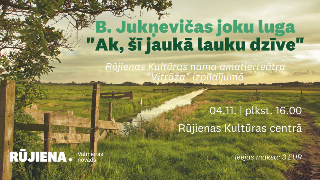 4. novembrī plkst. 16.00 Rūjienas kultūras nama amatierteātra "Vitrāža" izpildījumā būs iespējams skatīties B. Jukņevičas joku lugu "Ak, šī jaukā lauku dzīve".
