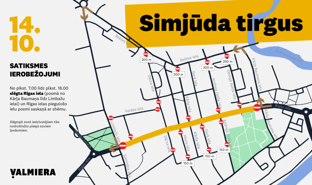 Valmierā, norisinoties Simjūda tirgum, 14. oktobrī no plkst. 7.00 līdz 18.00 būs izmaiņas satiksmes organizācijā. Atvainojamies par sagādātajām neērtībām!