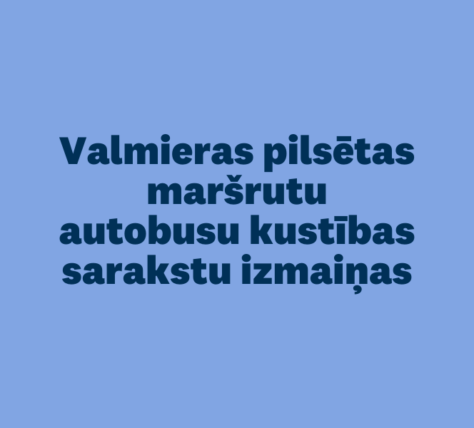 No 1. oktobra mainīīti Valmieras pilsētas maršrutu autobusu kustības saraksti