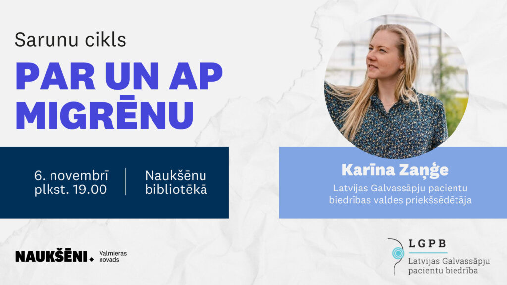 6. novembrī Naukšēnu bibliotēkā notiks sarunu cikls "Par un ap migrēnu", ko vadīs Latvijas Galvassāpju pacientu biedrības valdes priekšsēdētāja Karīna Zanģe.