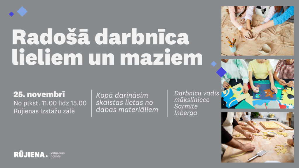 25. novembrī no plkst. 11.00 līdz 15.00 Rūjienas izstāžu zālē notiks radošā darbnīca lieliem un maziem!