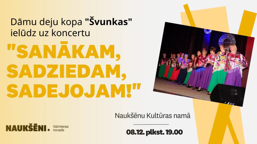 8. decembrī plkst. 19.00 Naukšēnnu Kultūras namā, dāmu deju kopa "Švunkas" ielūdz uz koncertu "Sanākam, sadziedam, sadejojam!"