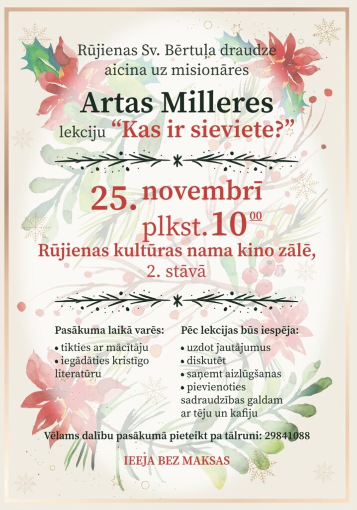 Rūjienas Svētā Bērtuļa draudze 25. novembrī plkst. 10.00 aicina uz misionāres Artas Milleres lekciju "Kas ir sieviete?", Rūjienas Kultūras nama kino zālē, 2. stāvā.