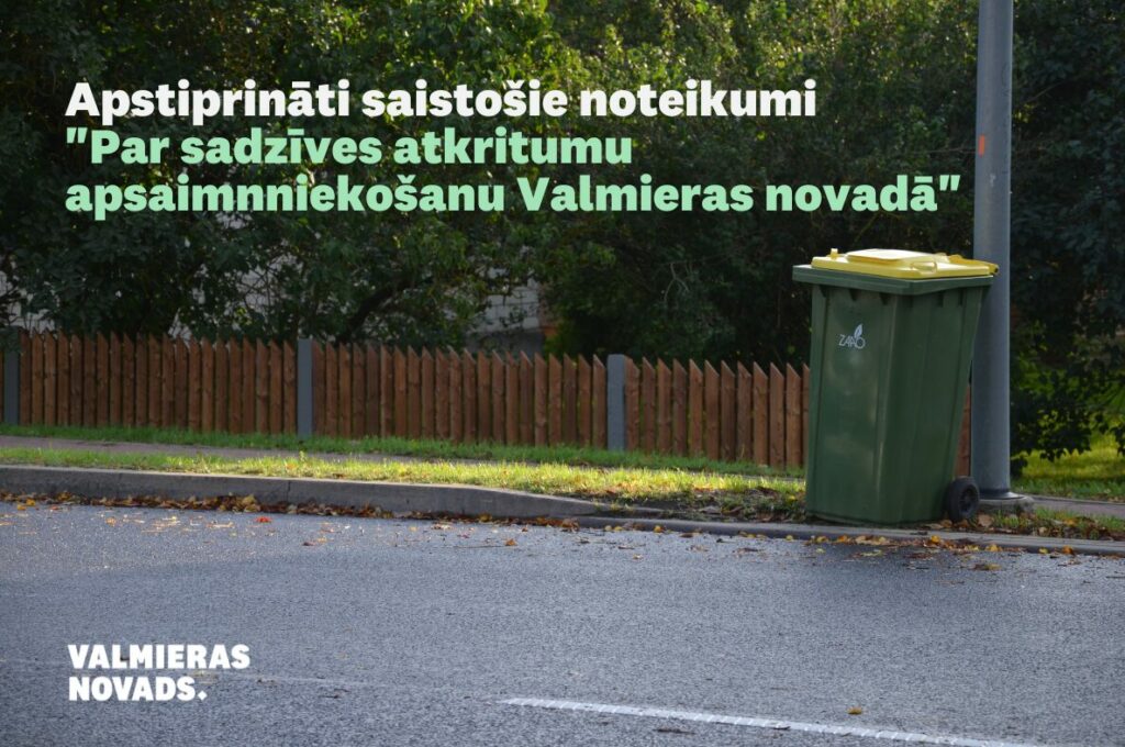 Apstiprināti saistošie noteikumi "Par sadzīves atkritumu apsaimnniekošanu Valmieras novadā"