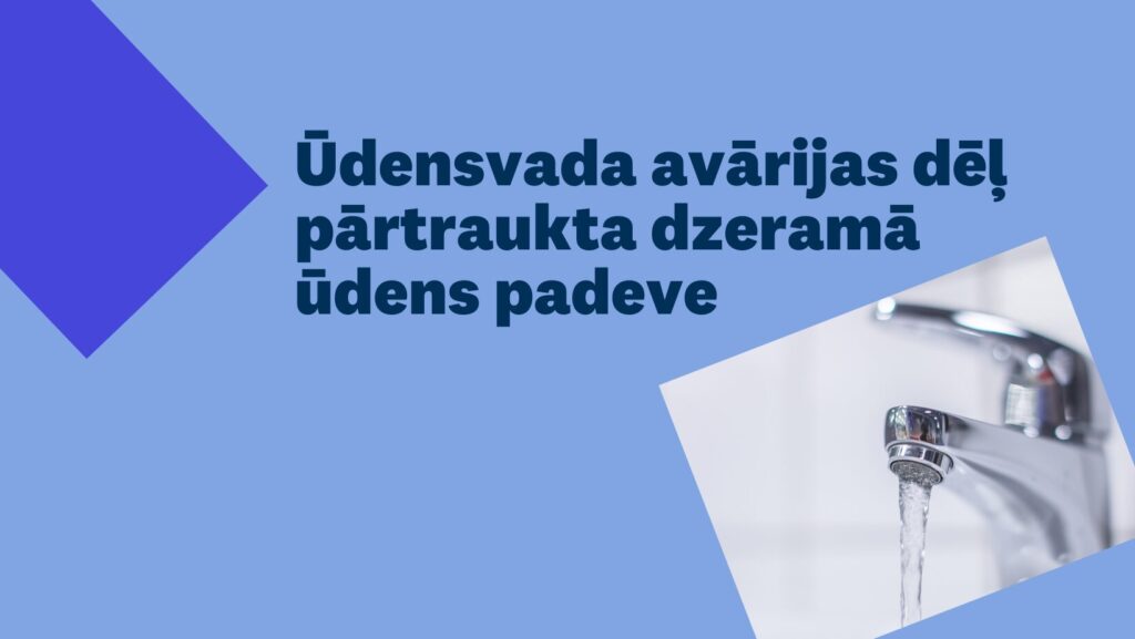 ūdensvada avārijas dēļ pārtraukta ūdens padeve