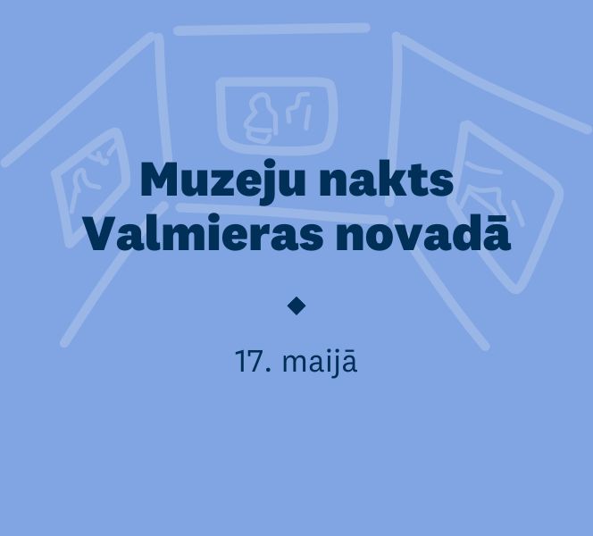 Tiekamies 17. maijā Muzeju naktī Valmieras novadā!