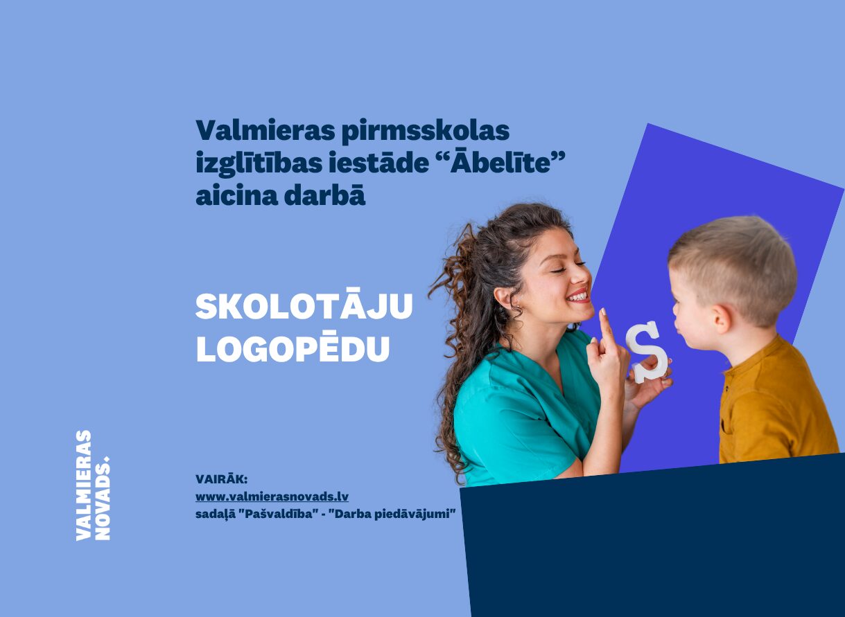 Valmieras pirmsskolas izglītības iestāde “Ābelīte” aicina darbā,sKOLOTĀJU LOGOPĒDU, VAIRĀK: www.valmierasnovads.lv sadaļā 