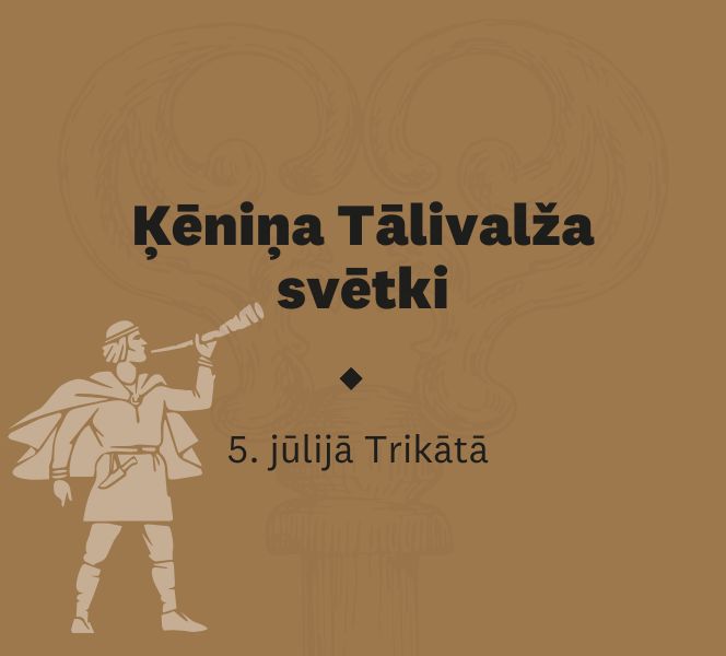 Svinēsim Ķēniņa Tālivalža svētkus Trikātā!