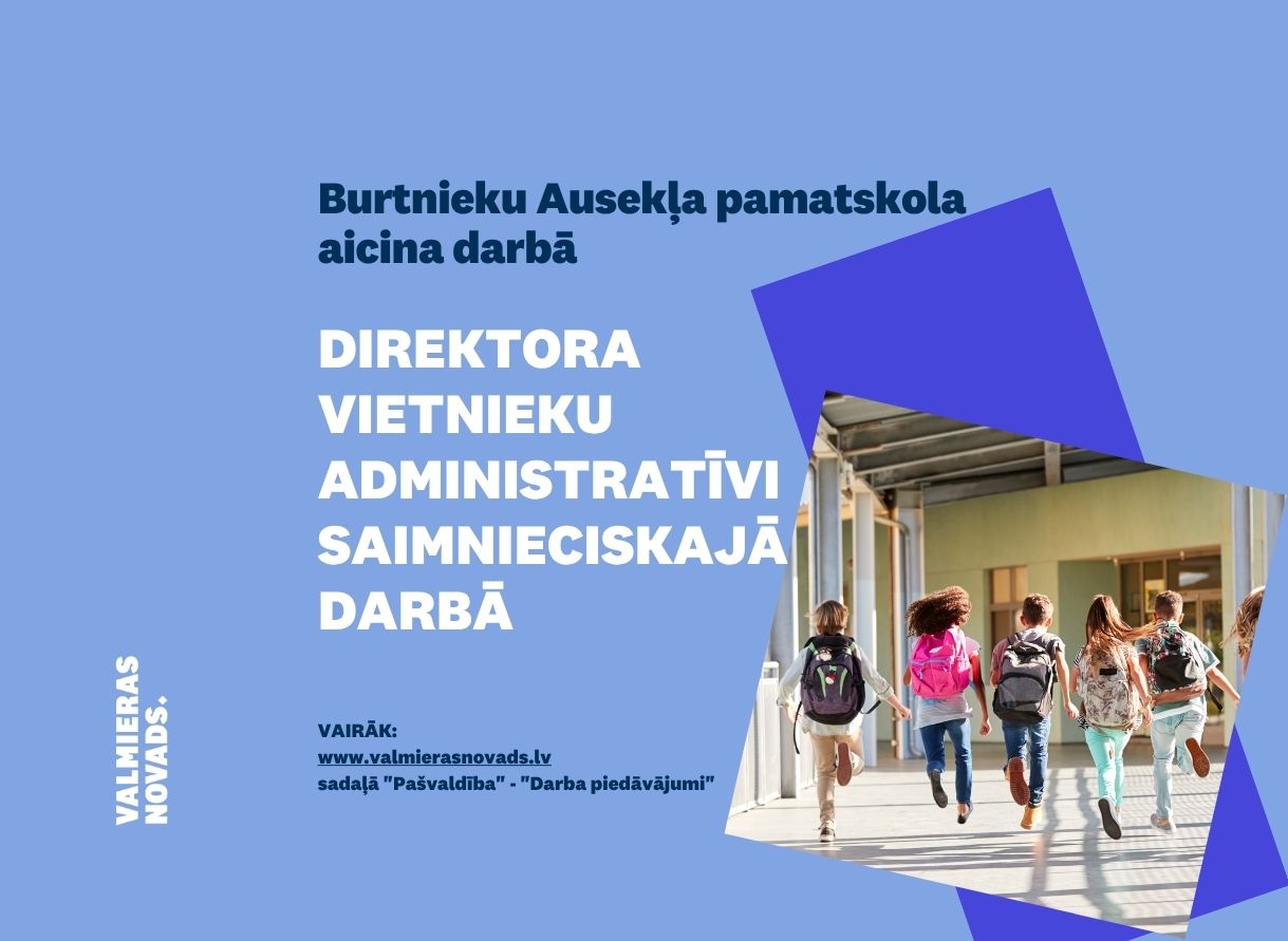 direktora vietnieks administratīvi saimnieciskajā darbā Burtnieku Ausekļa pamatskola