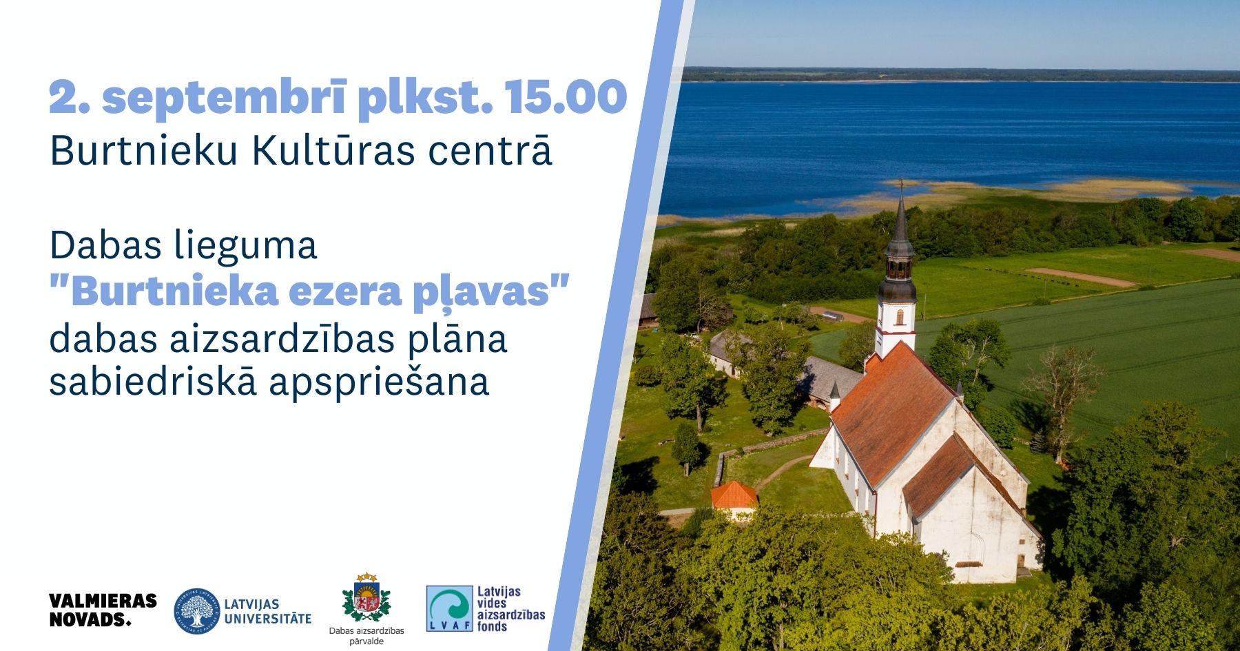 Aicinām ikvienu interesentu 2. septembrī plkst. 15.00 Burtnieku Kultūras centrā, Jaunatnes ielā 15, Burtniekos, piedalīties dabas lieguma „Burtnieka ezera pļavas” jaunā dabas plāna sabiedriskajā apspriešanā