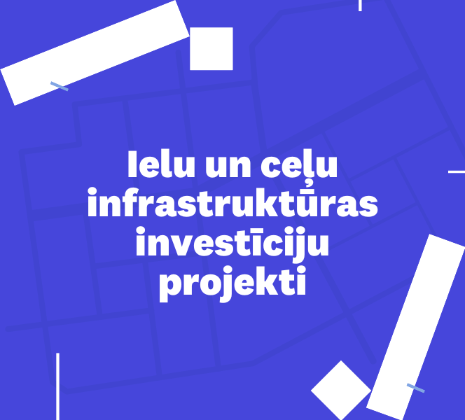 Ielu un ceļu infrastruktūras investīciju projekti