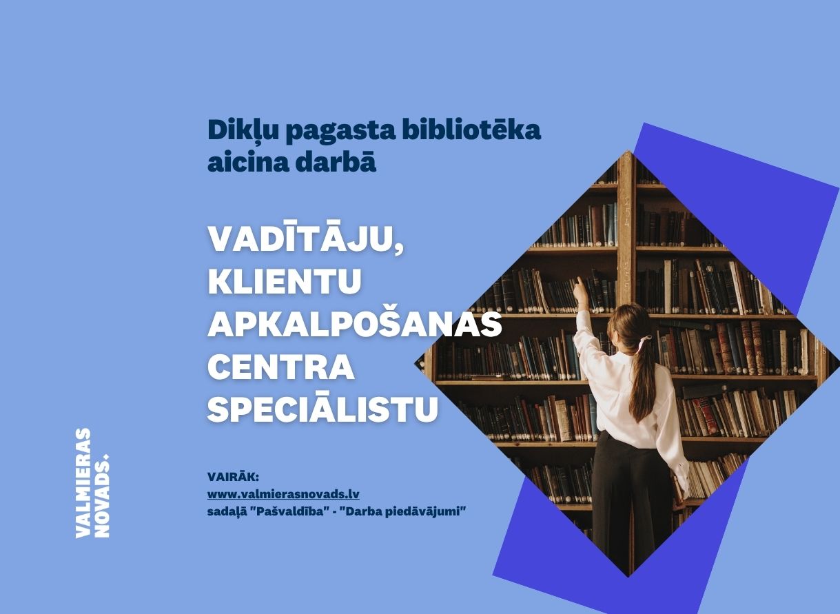 bibliotēkas vadītāju, valsts un pašvaldības vienotā klientu apkalpošanas centra speciālistu_Dikļi